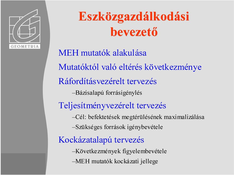 Teljesítményvezérelt tervezés Cél: befektetések megtérülésének maximalizálása