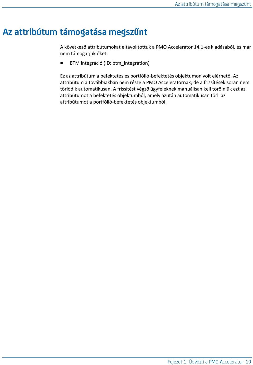 elérhető. Az attribútum a továbbiakban nem része a PMO Acceleratornak; de a frissítések során nem törlődik automatikusan.