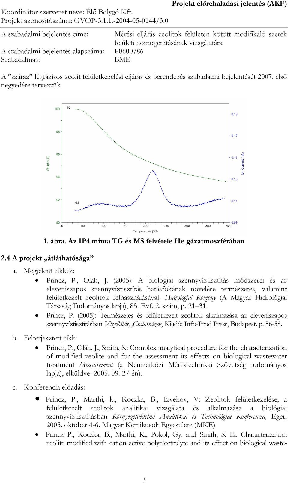 4 A projekt átláthatósága a. Megjelent cikkek: Princz, P., Oláh, J.