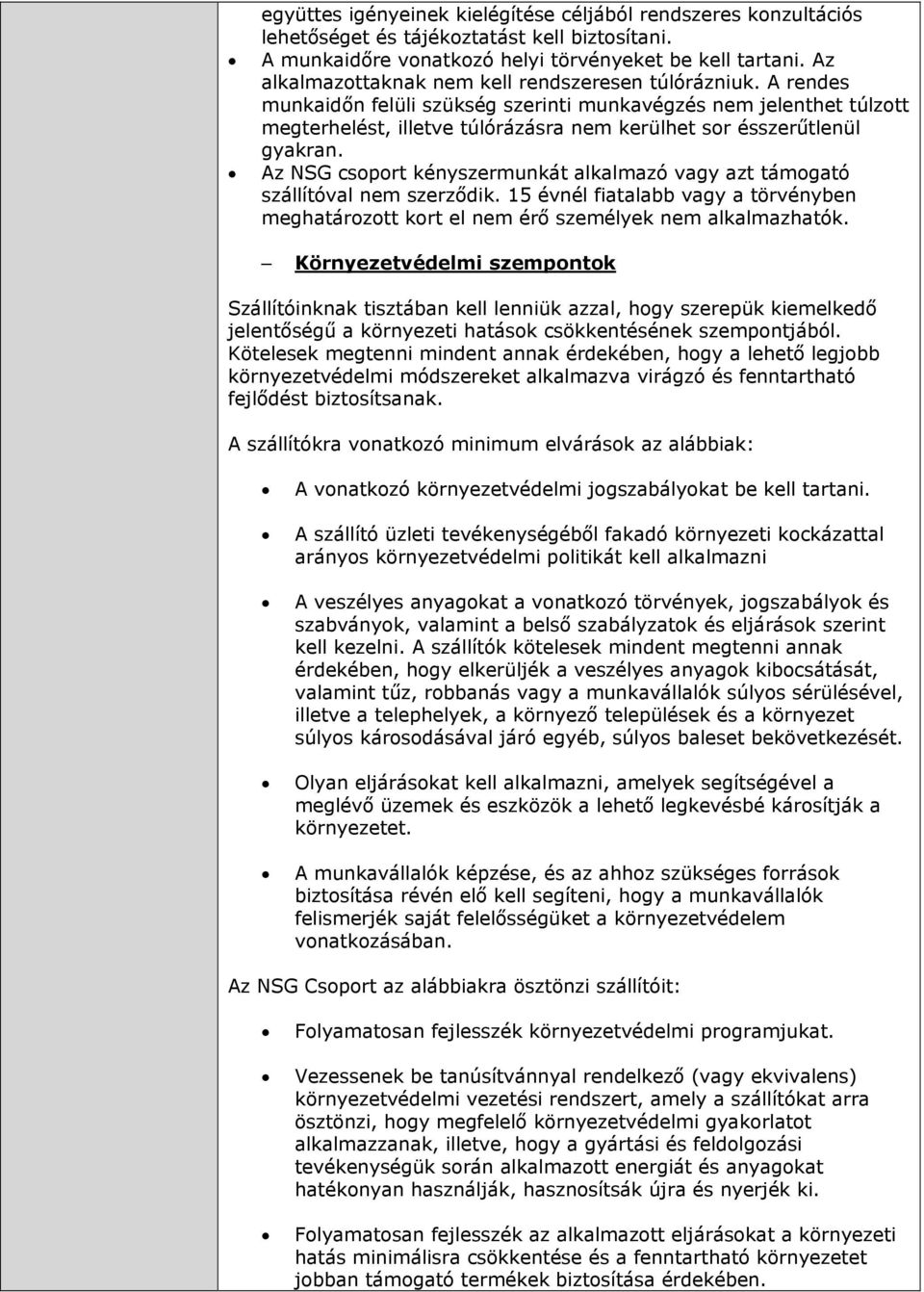 A rendes munkaidőn felüli szükség szerinti munkavégzés nem jelenthet túlzott megterhelést, illetve túlórázásra nem kerülhet sor ésszerűtlenül gyakran.