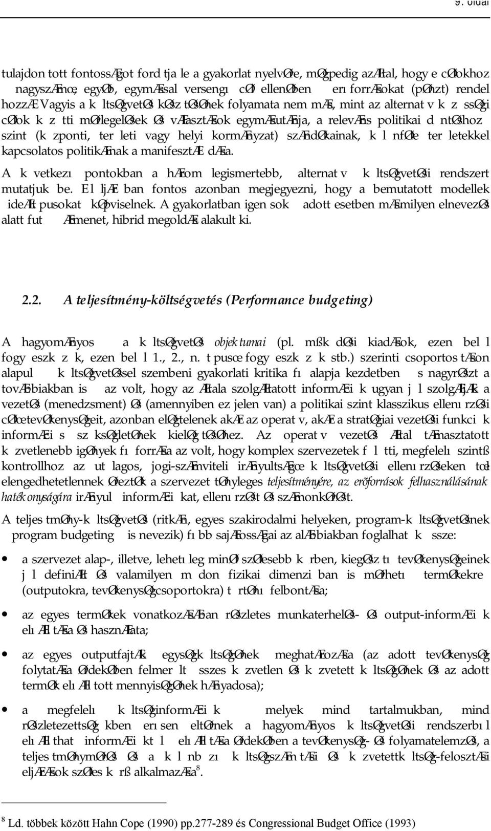 vagy helyi kormænyzat) szændøkainak, k l nføle ter letekkel kapcsolatos politikæinak a manifesztæl dæsa. A k vetkezı pontokban a hærom legismertebb, alternat v k ltsøgvetøsi rendszert mutatjuk be.