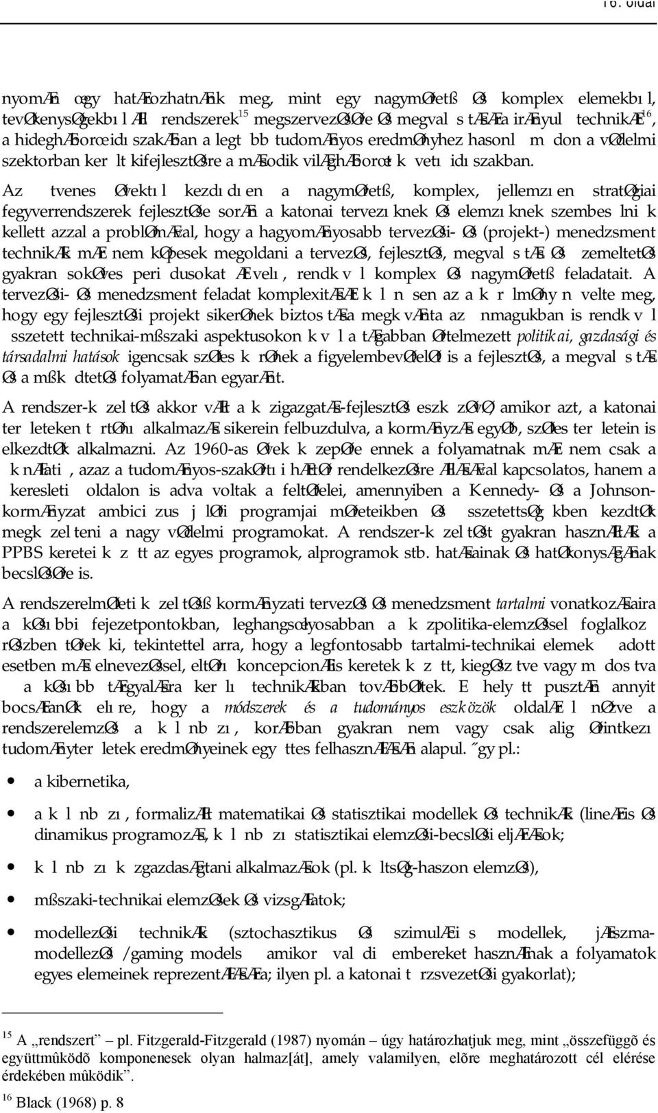 Az tvenes Øvektıl kezdıdıen a nagymøretß, komplex, jellemzıen stratøgiai fegyverrendszerek fejlesztøse soræn a katonai tervezıknek Øs elemzıknek szembes lni k kellett azzal a problømæval, hogy a