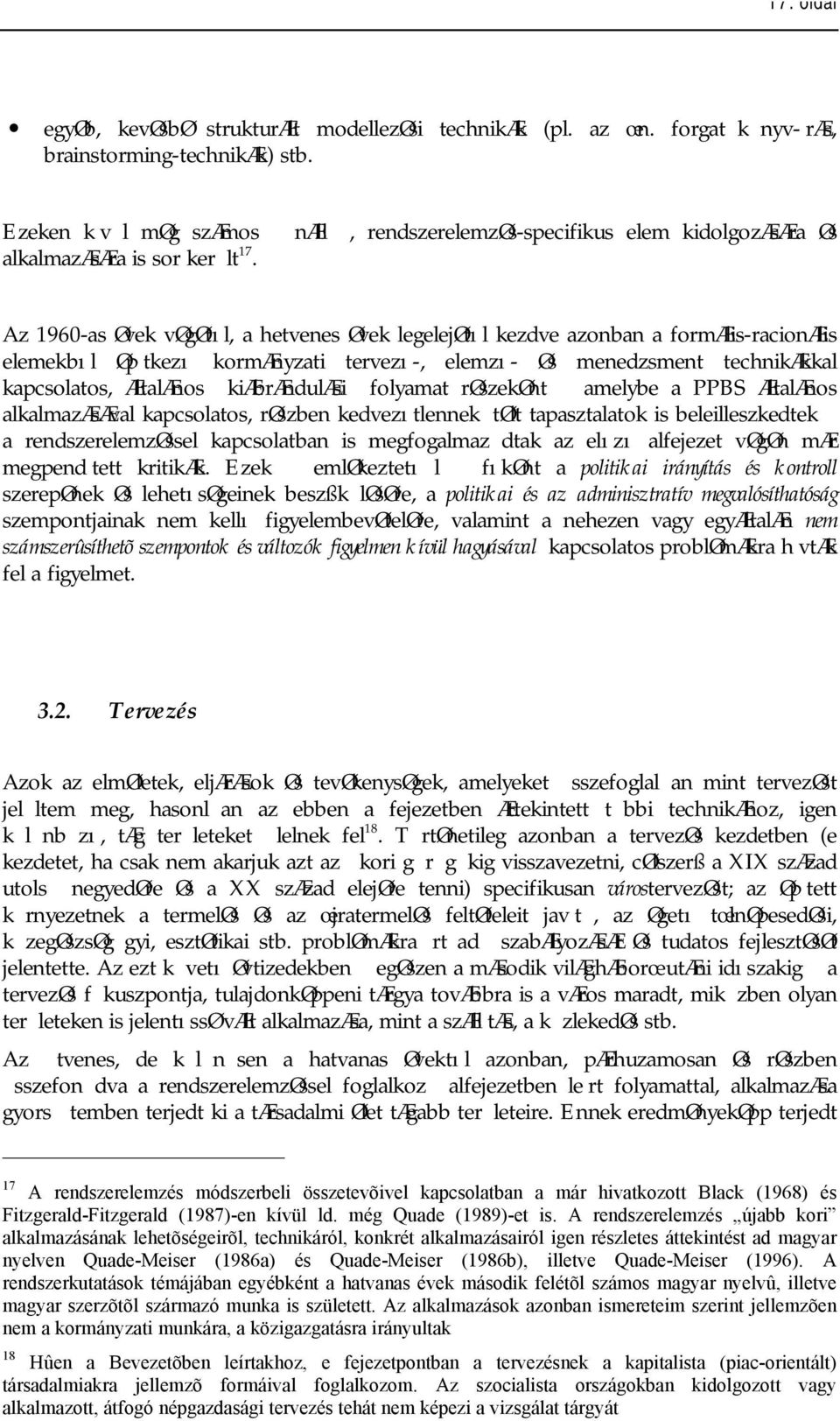 Az 1960-as Øvek vøgøtıl, a hetvenes Øvek legelejøtıl kezdve azonban a formælis-racionælis elemekbıl Øp tkezı kormænyzati tervezı-, elemzı- Øs menedzsment technikækkal kapcsolatos, ÆltalÆnos