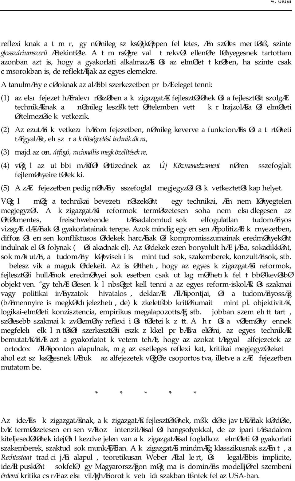 A tanulmæny e cøloknak az alæbbi szerkezetben pr bæl eleget tenni: (1) az elsı fejezet hætralevı røszøben a k zigazgatæs fejlesztøsønek Øs a fejlesztøst szolgæl technikæknak a nømileg leszßk tett