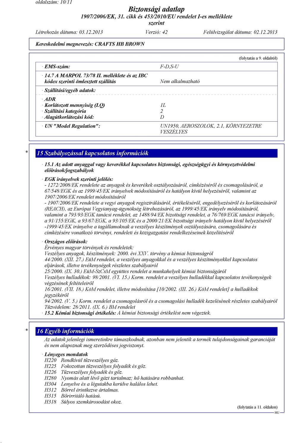 oldalról) UN "Model Regulation": UN1950, AEROSZOLOK, 2.1, KÖRNYEZETRE VESZÉLYES * 15 Szabályozással kapcsolatos információk 15.