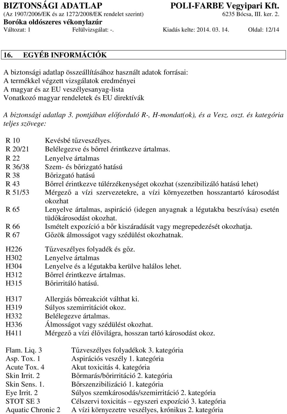 direktívák A biztonsági adatlap 3. pontjában előforduló R-, H-mondat(ok), és a Vesz. oszt.