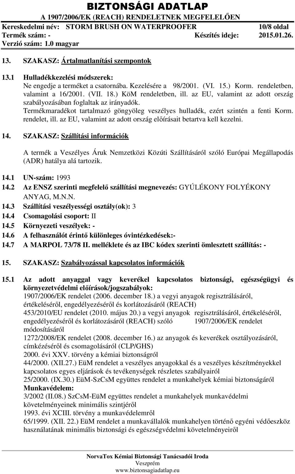 az EU, valamint az adott ország előírásait betartva kell kezelni. 14.