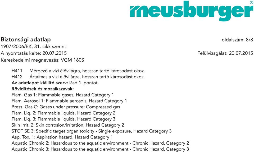 Liq. 2: Flammable liquids, Hazard Category 2 Flam. Liq. 3: Flammable liquids, Hazard Category 3 Skin Irrit.