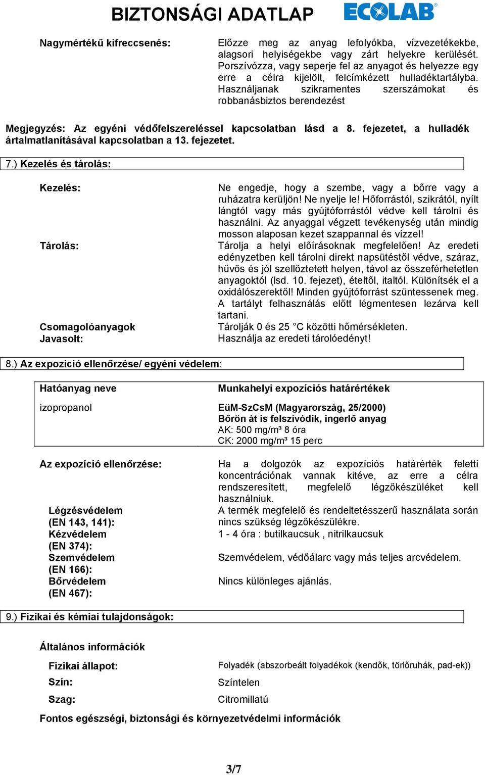 Használjanak szikramentes szerszámokat és robbanásbiztos berendezést Megjegyzés: Az egyéni védőfelszereléssel kapcsolatban lásd a 8. fejezetet, a hulladék ártalmatlanításával kapcsolatban a 13.