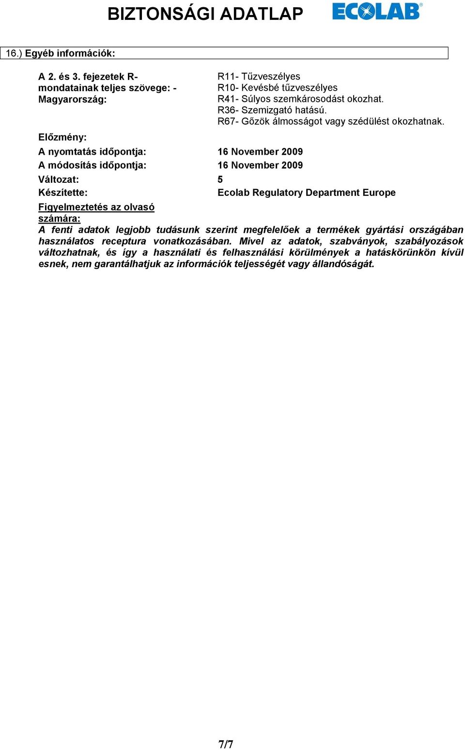 Előzmény: A nyomtatás időpontja: 16 November 2009 A módosítás időpontja: 16 November 2009 Változat: 5 Készítette: Ecolab Regulatory Department Europe Figyelmeztetés az olvasó számára: A