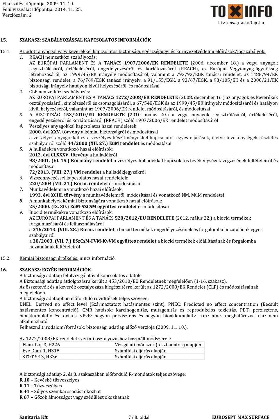 ) a vegyi anyagok regisztrálásáról, értékeléséről, engedélyezéséről és korlátozásáról (REACH), az Európai Vegyianyag-ügynökség létrehozásáról, az 1999/45/EK irányelv módosításáról, valamint a