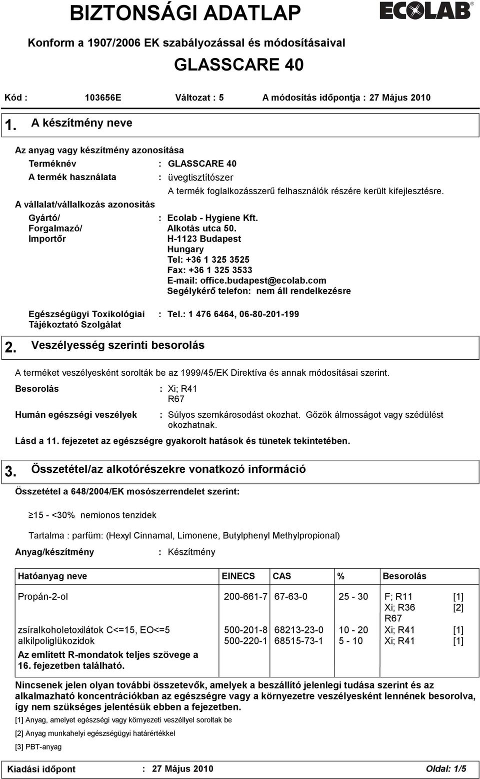 foglalkozásszerű felhasználók részére került kifejlesztésre. Ecolab - Hygiene Kft. Alkotás utca 50. H-1123 Budapest Hungary Tel +36 1 325 3525 Fax +36 1 325 3533 E-mail office.budapest@ecolab.