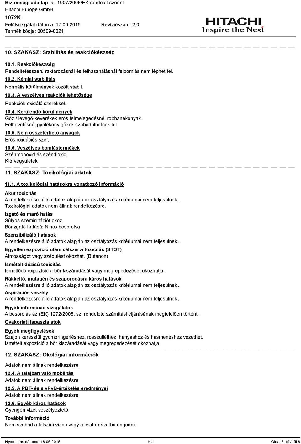 Felhevülésnél gyúlékony gőzök szabadulhatnak fel. 10.5. Nem összeférhető anyagok Erős oxidációs szer. 10.6. Veszélyes bomlástermékek Szénmonoxid és széndioxid. Klórvegyületek 11.