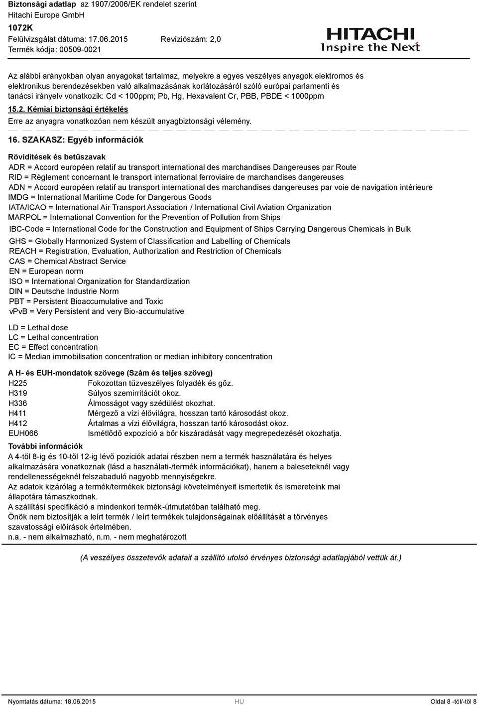 SZAKASZ: Egyéb információk Rövidítések és betűszavak ADR = Accord européen relatif au transport international des marchandises Dangereuses par Route RID = Règlement concernant le transport