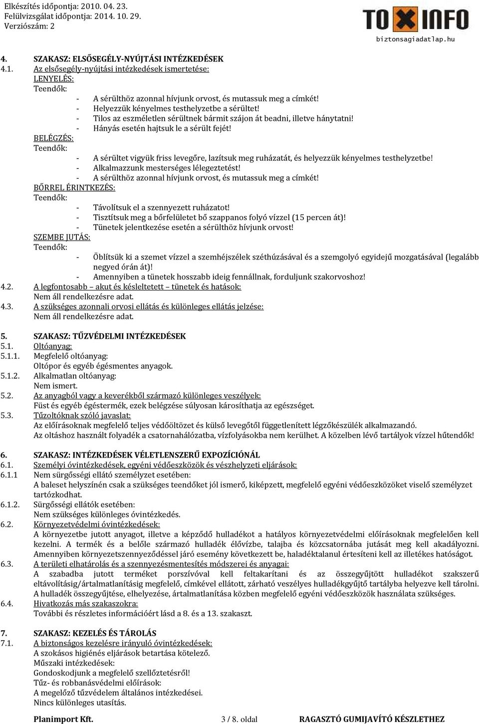 BELÉGZÉS: Teendők: - A sérültet vigyük friss levegőre, lazítsuk meg ruházatát, és helyezzük kényelmes testhelyzetbe! - Alkalmazzunk mesterséges lélegeztetést!