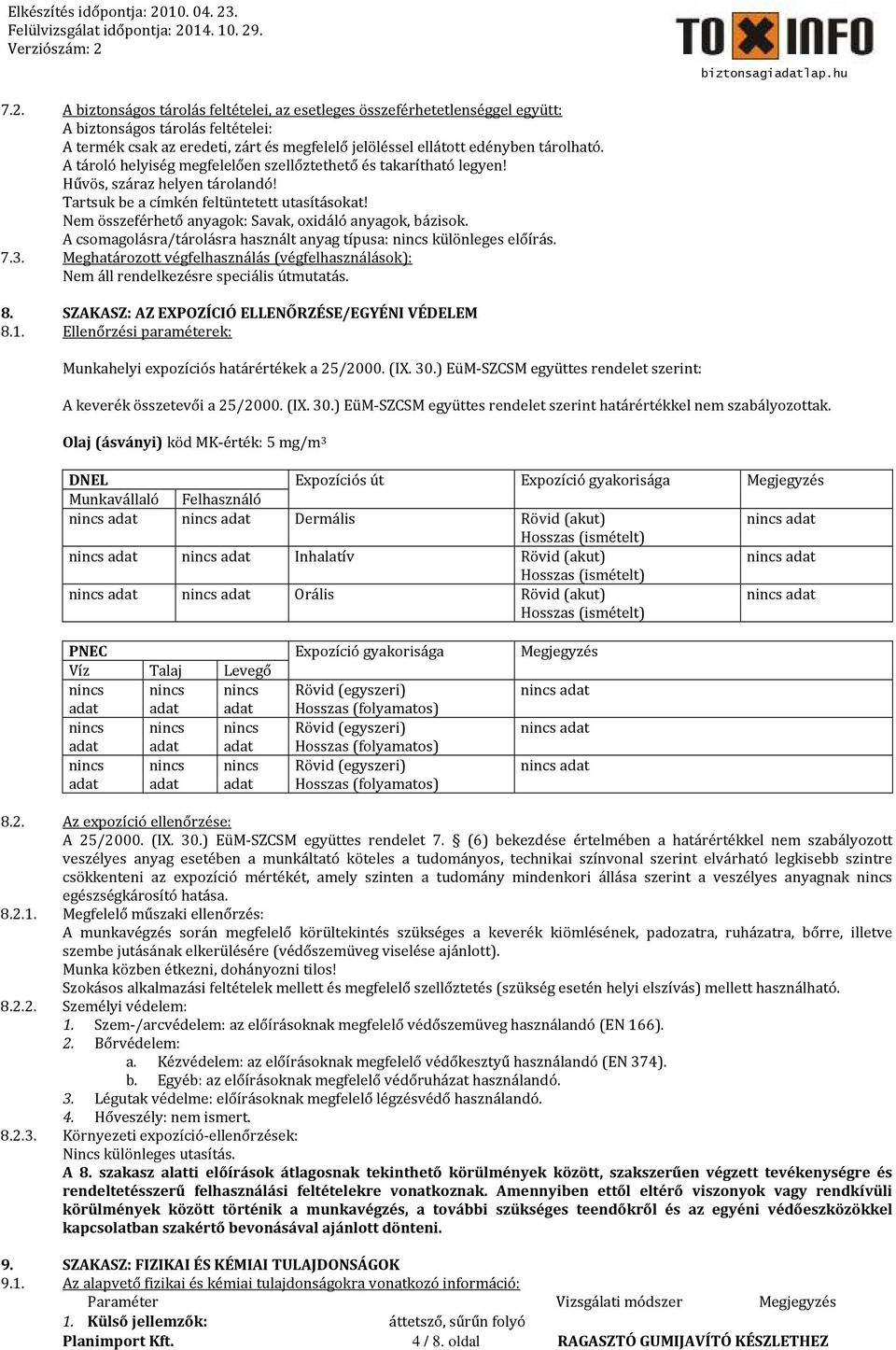 Nem összeférhető anyagok: Savak, oxidáló anyagok, bázisok. A csomagolásra/tárolásra használt anyag típusa: nincs különleges előírás. 7.3.