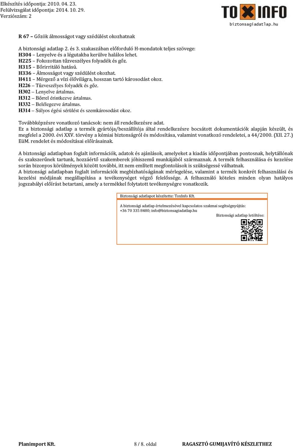 H226 Tűzveszélyes folyadék és gőz. H302 Lenyelve ártalmas. H312 Bőrrel érintkezve ártalmas. H332 Belélegezve ártalmas. H314 Súlyos égési sérülést és szemkárosodást okoz.