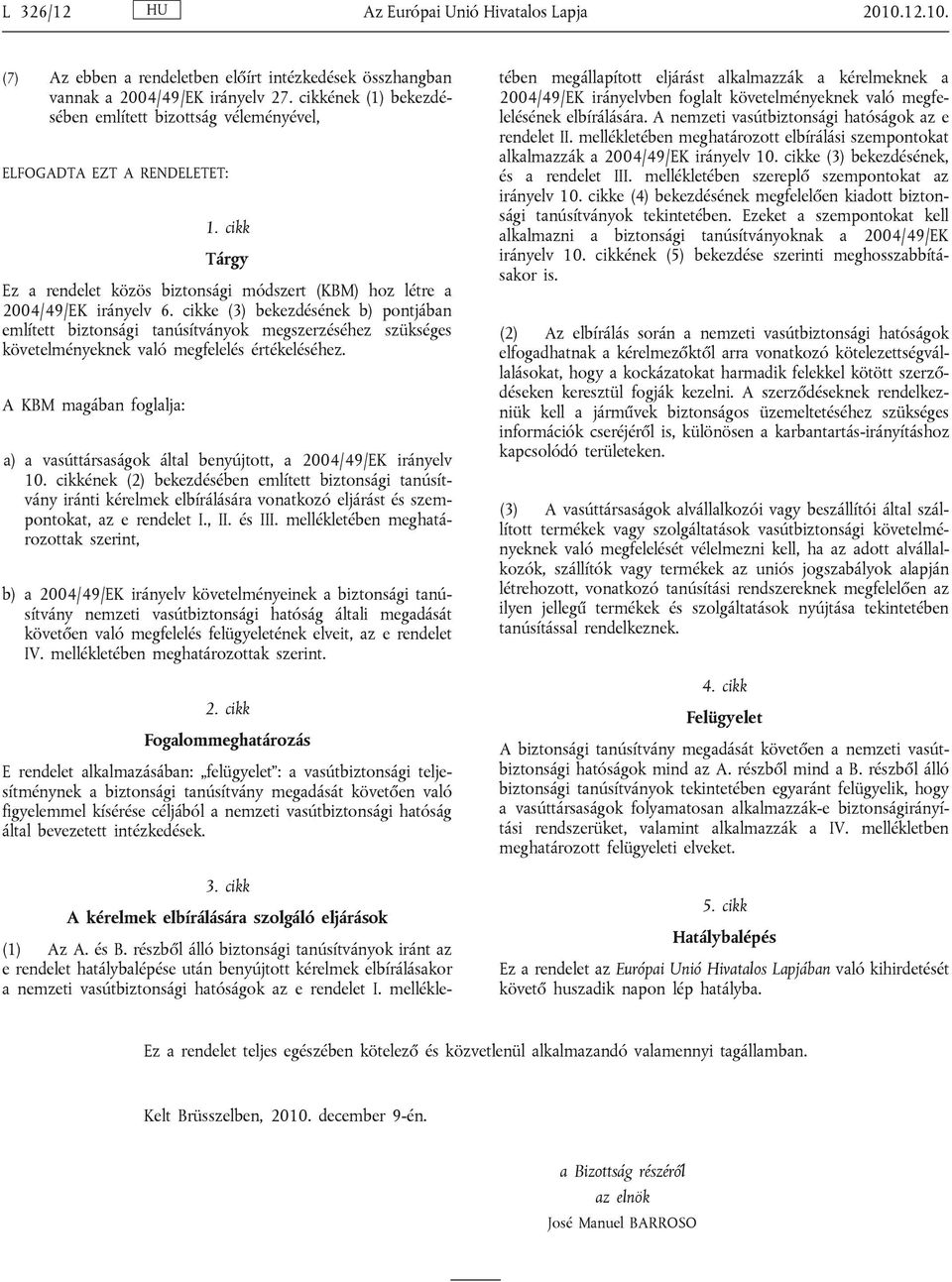 cikke (3) bekezdésének b) pontjában említett biztonsági tanúsítványok megszerzéséhez szükséges követelményeknek való megfelelés értékeléséhez.