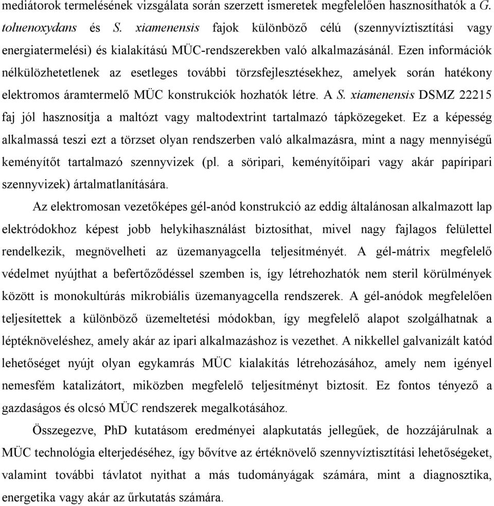 Ezen információk nélkülözhetetlenek az esetleges további törzsfejlesztésekhez, amelyek során hatékony elektromos áramtermelő MÜC konstrukciók hozhatók létre. A S.