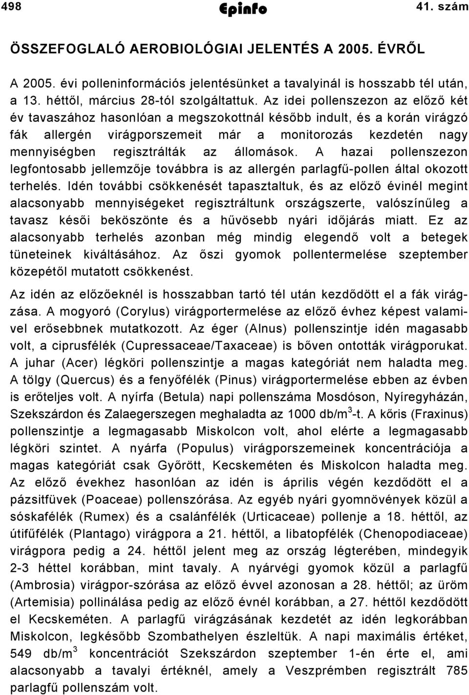 Az idei pollenszezon az előző két év tavaszához hasonlóan a megszokottnál később indult, és a korán virágzó fák allergén virágporszemeit már a monitorozás kezdetén nagy mennyiségben regisztrálták az