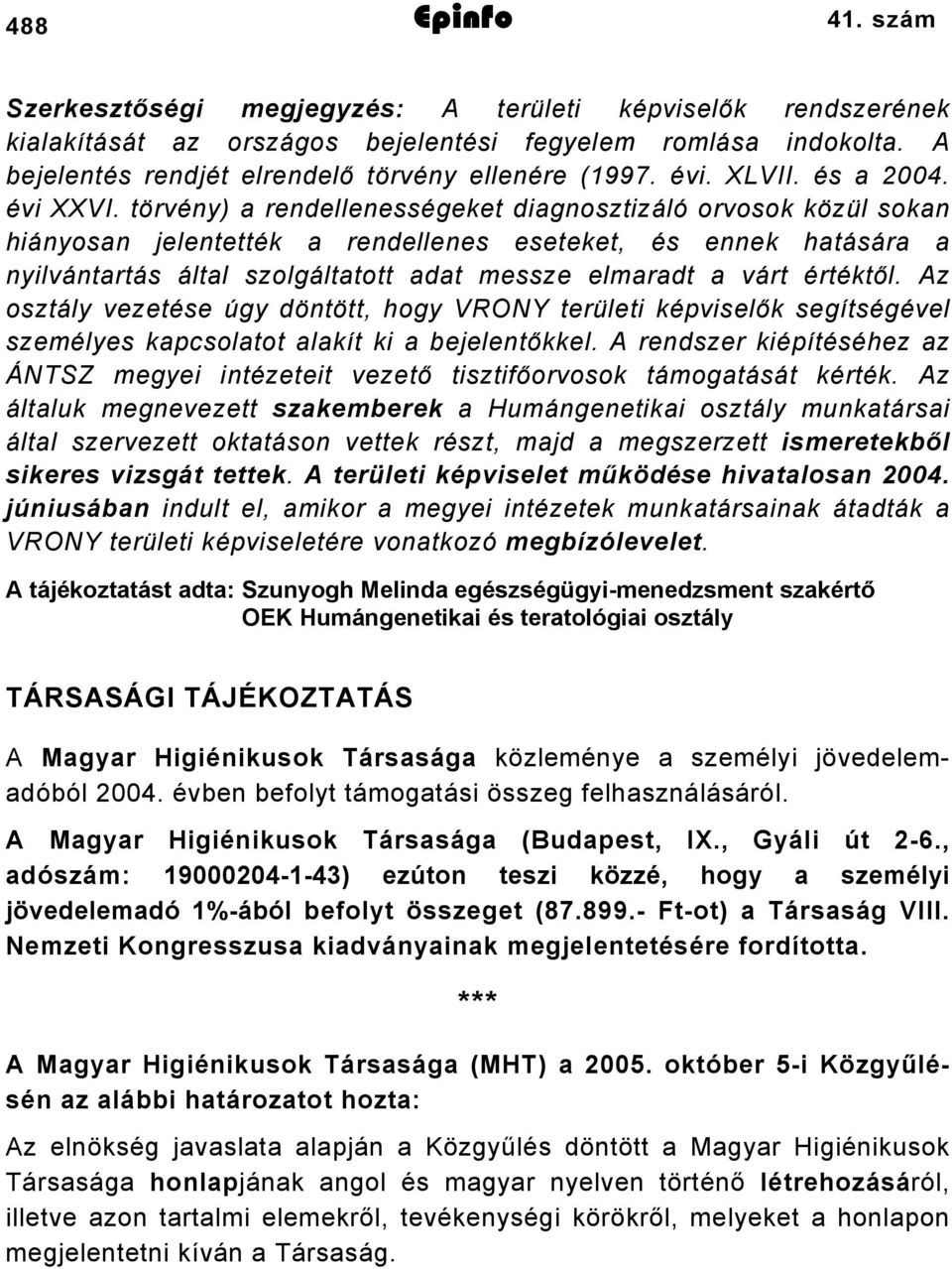 törvény) a rendellenességeket diagnosztizáló orvosok közül sokan hiányosan jelentették a rendellenes eseteket, és ennek hatására a nyilvántartás által szolgáltatott adat messze elmaradt a várt