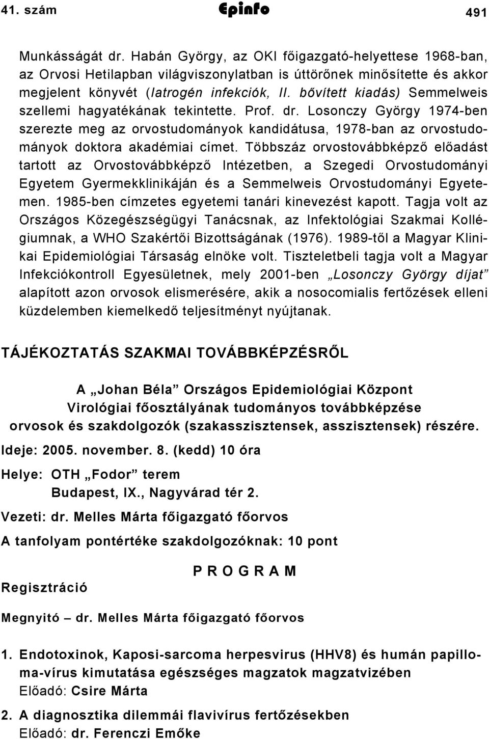 bővített kiadás) Semmelweis szellemi hagyatékának tekintette. Prof. dr. Losonczy György 974-ben szerezte meg az orvostudományok kandidátusa, 978-ban az orvostudományok doktora akadémiai címet.