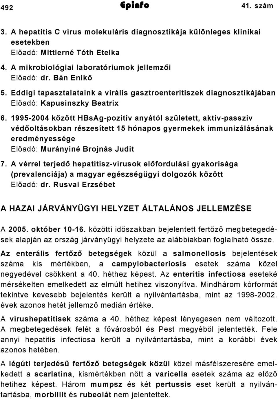 995-2004 között HBsAg-pozitív anyától született, aktív-passzív védőoltásokban részesített 5 hónapos gyermekek immunizálásának eredményessége Előadó: Murányiné Brojnás Judit 7.