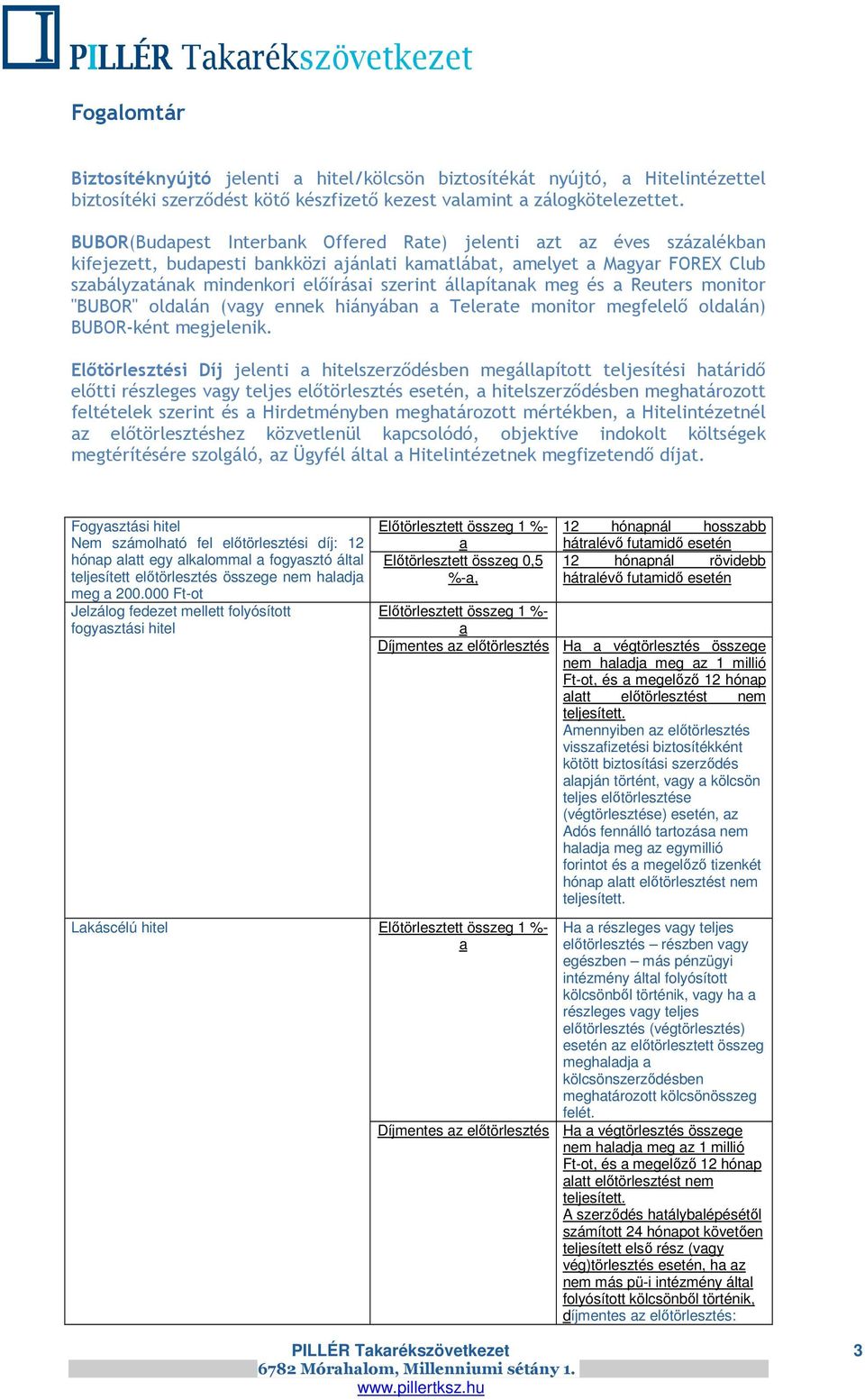 állapítanak meg és a Reuters monitor "BUBOR" oldalán (vagy ennek hiányában a Telerate monitor megfelelő oldalán) BUBOR-ként megjelenik.