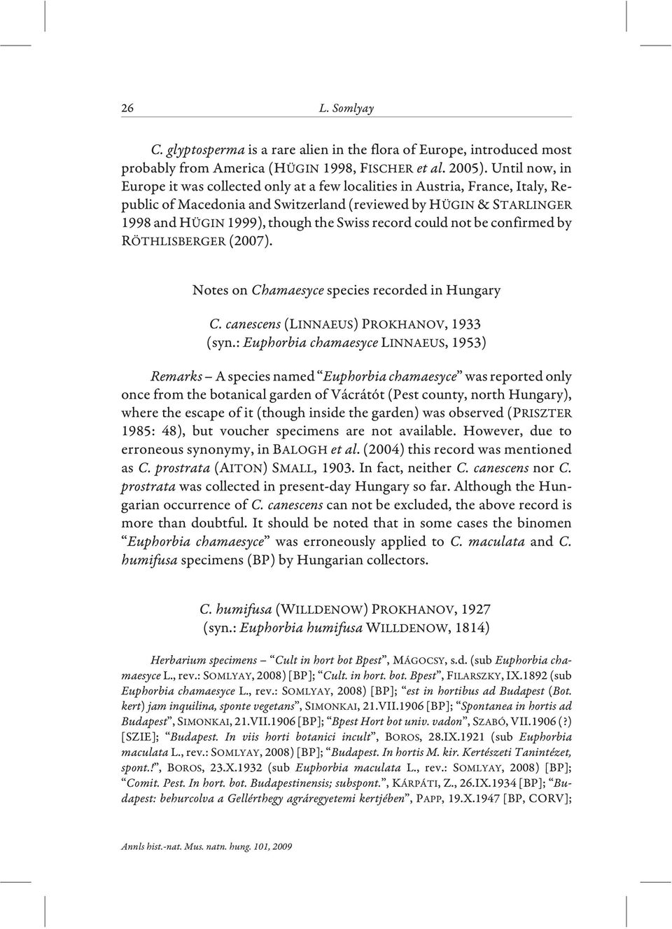 record could not be confirmed by RÖTHLISBERGER (2007). Notes on Chamaesyce species recorded in Hungary C. canescens (LINNAEUS) PROKHANOV, 1933 (syn.