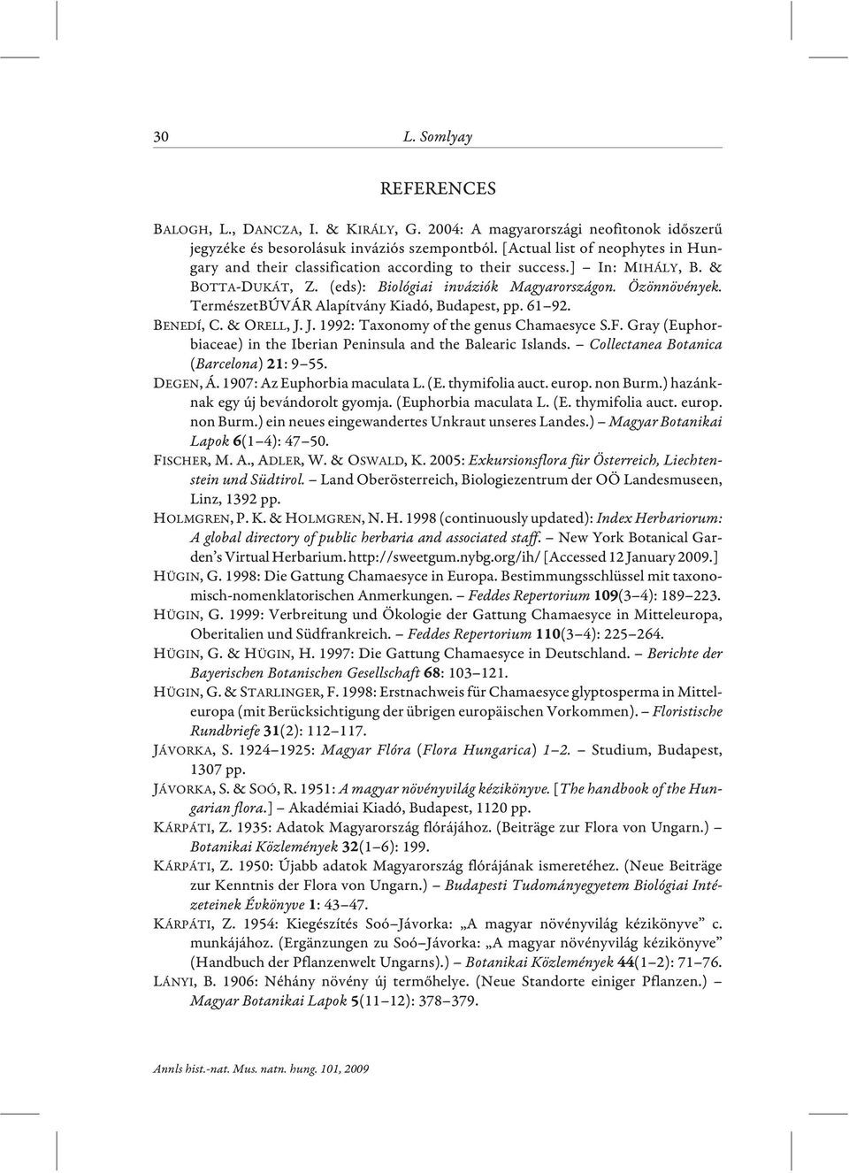 TermészetBÚVÁR Alapítvány Kiadó, Budapest, pp. 61 92. BENEDÍ, C.& ORELL, J. J. 1992: Taxonomy of the genus Chamaesyce S.F. Gray (Euphorbiaceae) in the Iberian Peninsula and the Balearic Islands.