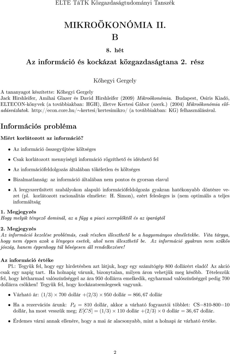 Budapest, Osiris Kiadó, ELTECON-könyvek (a továbbiakban: HGH), illetve Kertesi Gábor (szerk.) (2004) Mikroökonómia el adásvázlatok. http://econ.core.