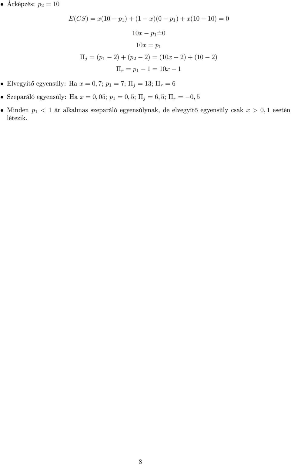 7; Π j = 13; Π r = 6 Szeparáló egyensúly: Ha x = 0, 05; p 1 = 0, 5; Π j = 6, 5; Π r = 0, 5