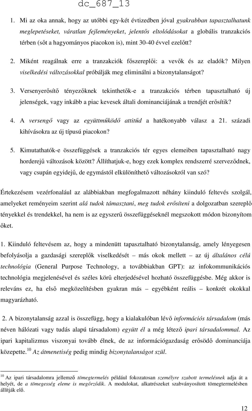 4. A versengő vagy az együttműködő attitűd a hatékonyabb válasz a 21. századi kihívásokra az új típusú piacokon? 5.