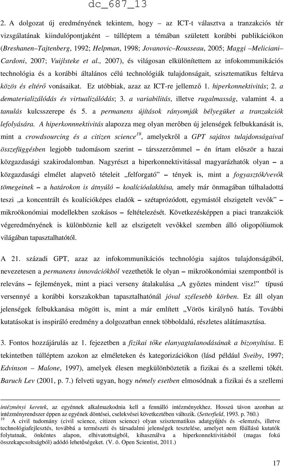 , 2007), és világosan elkülönítettem az infokommunikációs technológia és a korábbi általános célú technológiák tulajdonságait, szisztematikus feltárva közös és eltérő vonásaikat.