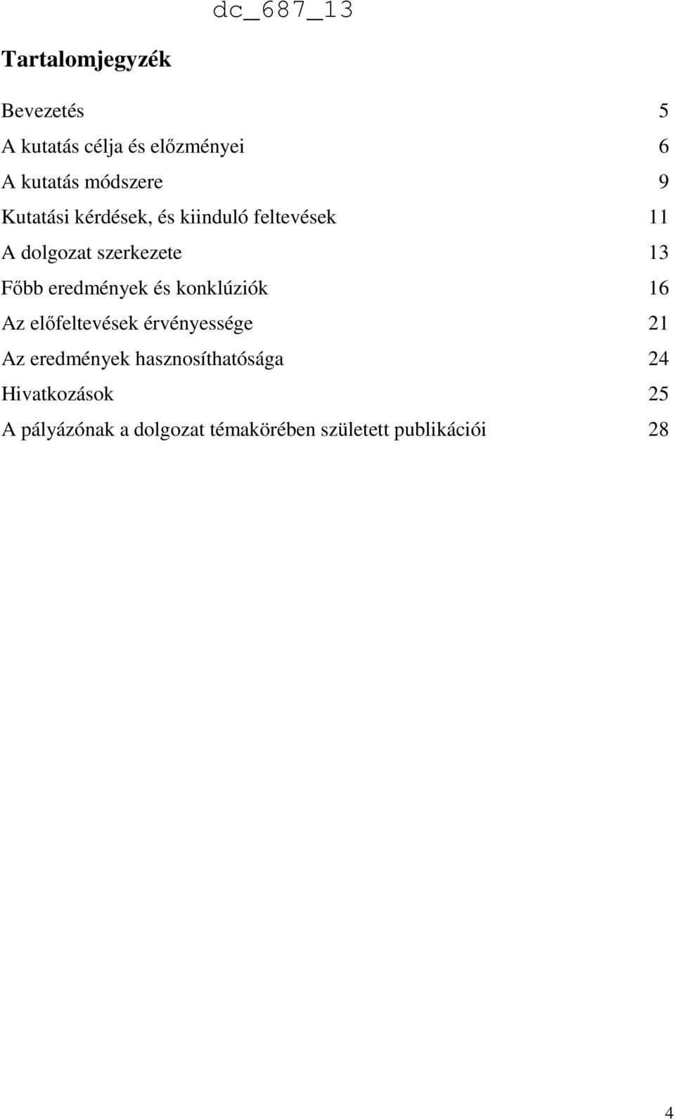 eredmények és konklúziók 16 Az előfeltevések érvényessége 21 Az eredmények