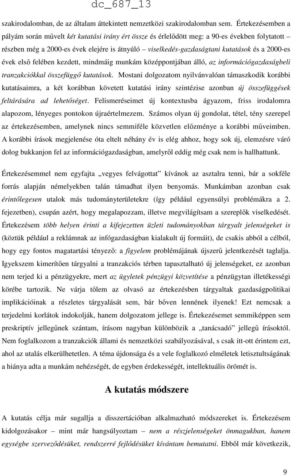 2000-es évek első felében kezdett, mindmáig munkám középpontjában álló, az információgazdaságbeli tranzakciókkal összefüggő kutatások.