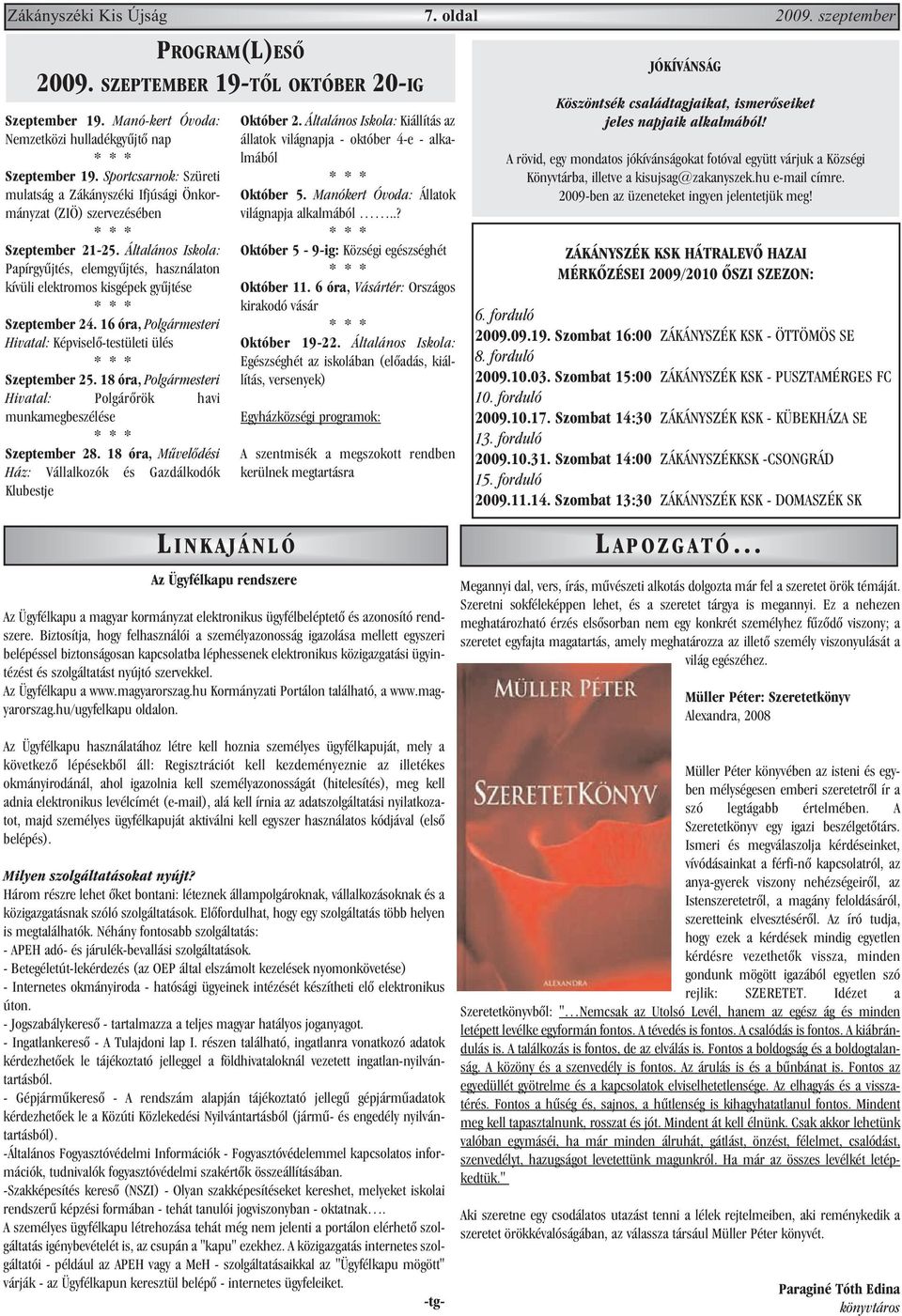 Általános Iskola: Papírgyûjtés, elemgyûjtés, használaton kívüli elektromos kisgépek gyûjtése Szeptember 24. 16 óra, Polgármesteri Hivatal: Képviselõ-testületi ülés Szeptember 25.