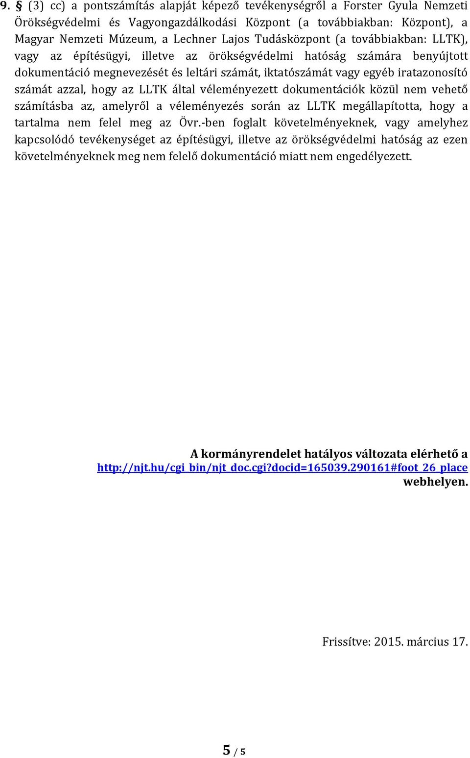 azzal, hogy az LLTK által véleményezett dokumentációk közül nem vehető számításba az, amelyről a véleményezés során az LLTK megállapította, hogy a tartalma nem felel meg az Övr.