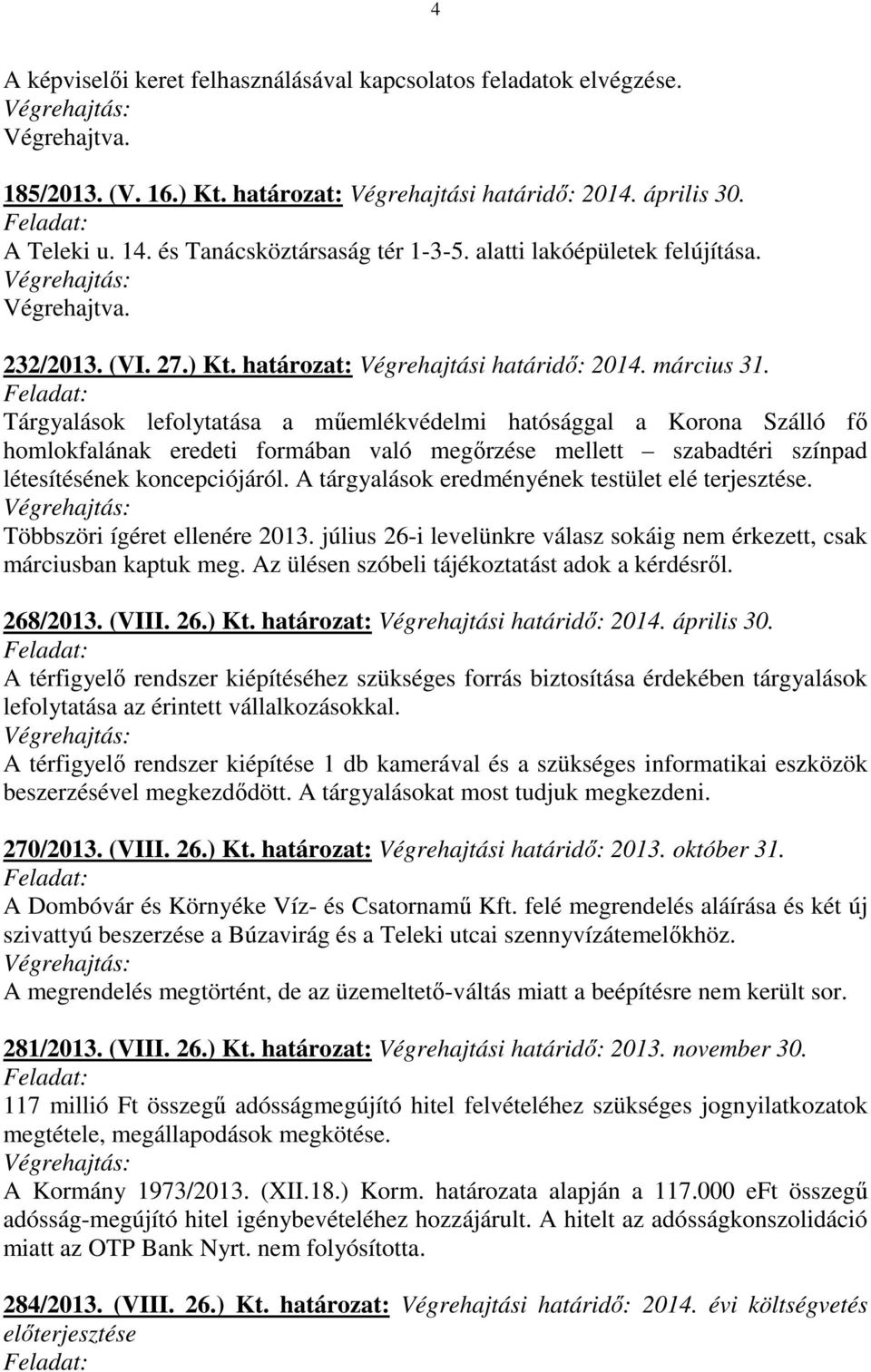 Tárgyalások lefolytatása a műemlékvédelmi hatósággal a Korona Szálló fő homlokfalának eredeti formában való megőrzése mellett szabadtéri színpad létesítésének koncepciójáról.