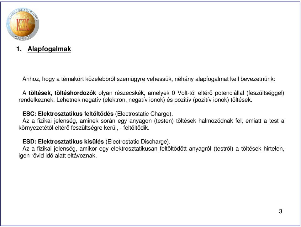 ESC: Elektrosztatikus feltöltődés (Electrostatic Charge).