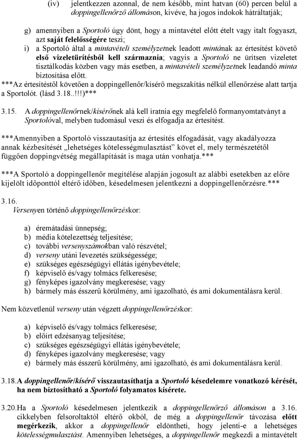 Sportoló ne ürítsen vizeletet tisztálkodás közben vagy más esetben, a mintavételi személyzetnek leadandó minta biztosítása előtt.