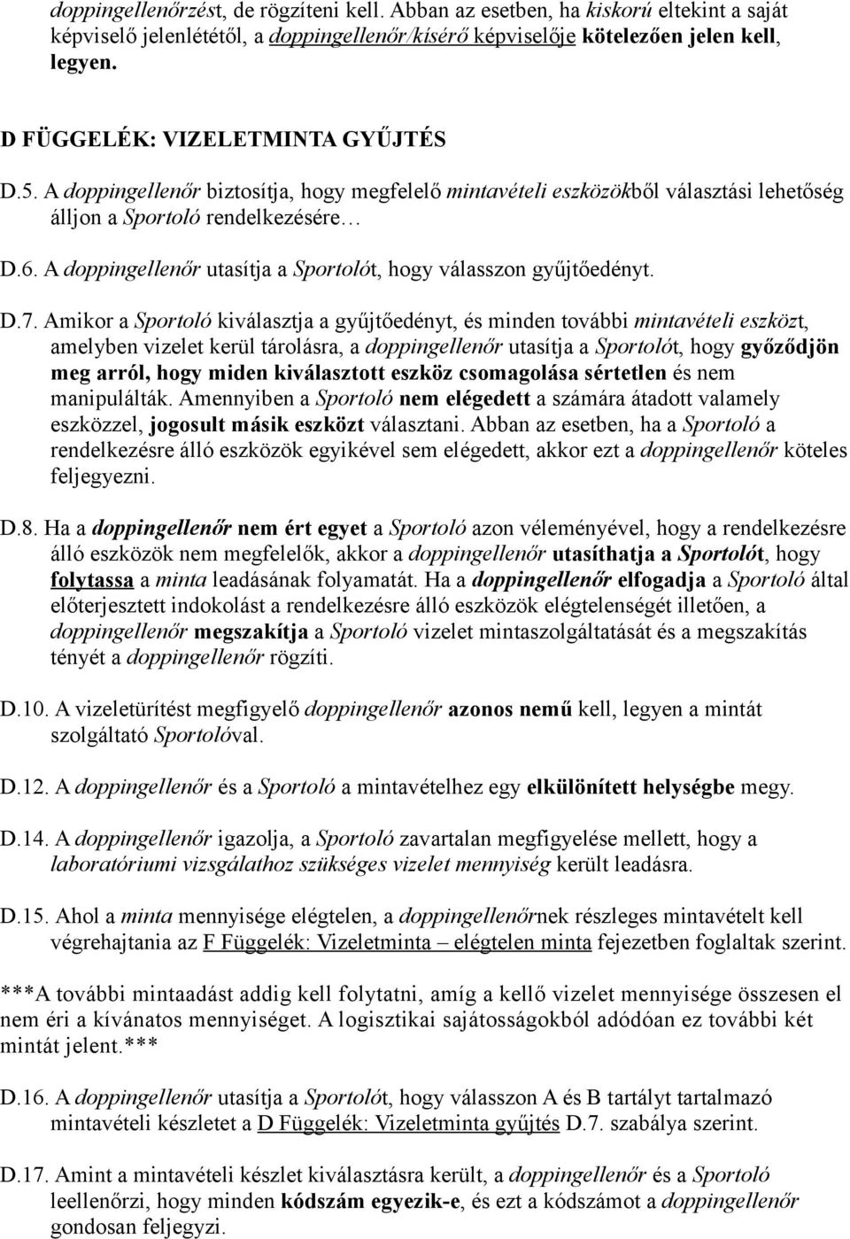 A doppingellenőr utasítja a Sportolót, hogy válasszon gyűjtőedényt. D.7.