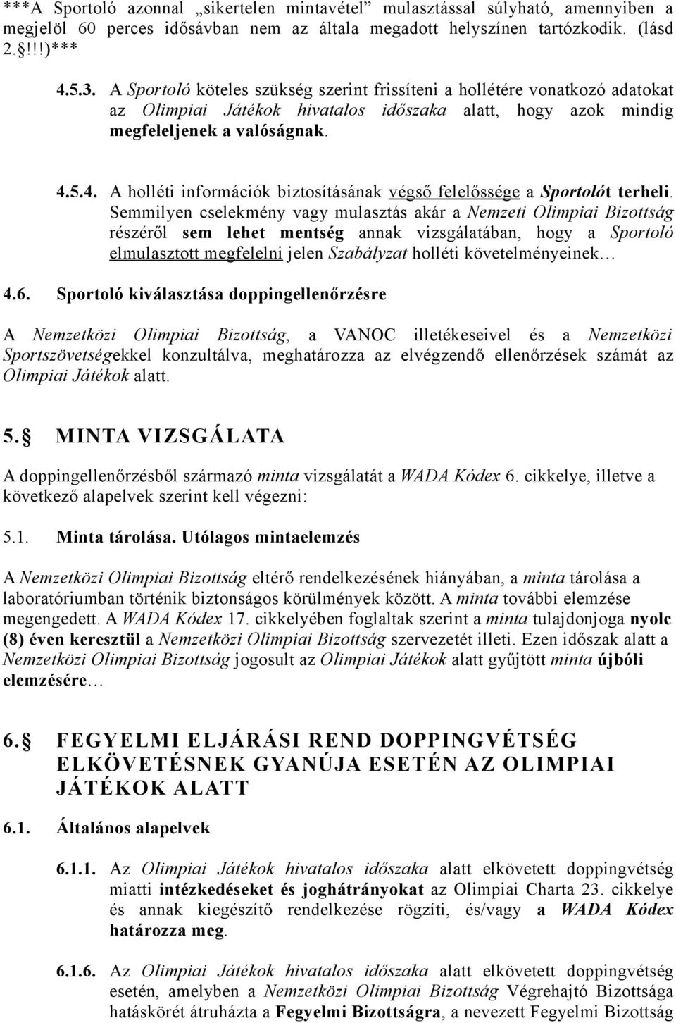 5.4. A holléti információk biztosításának végső felelőssége a Sportolót terheli.