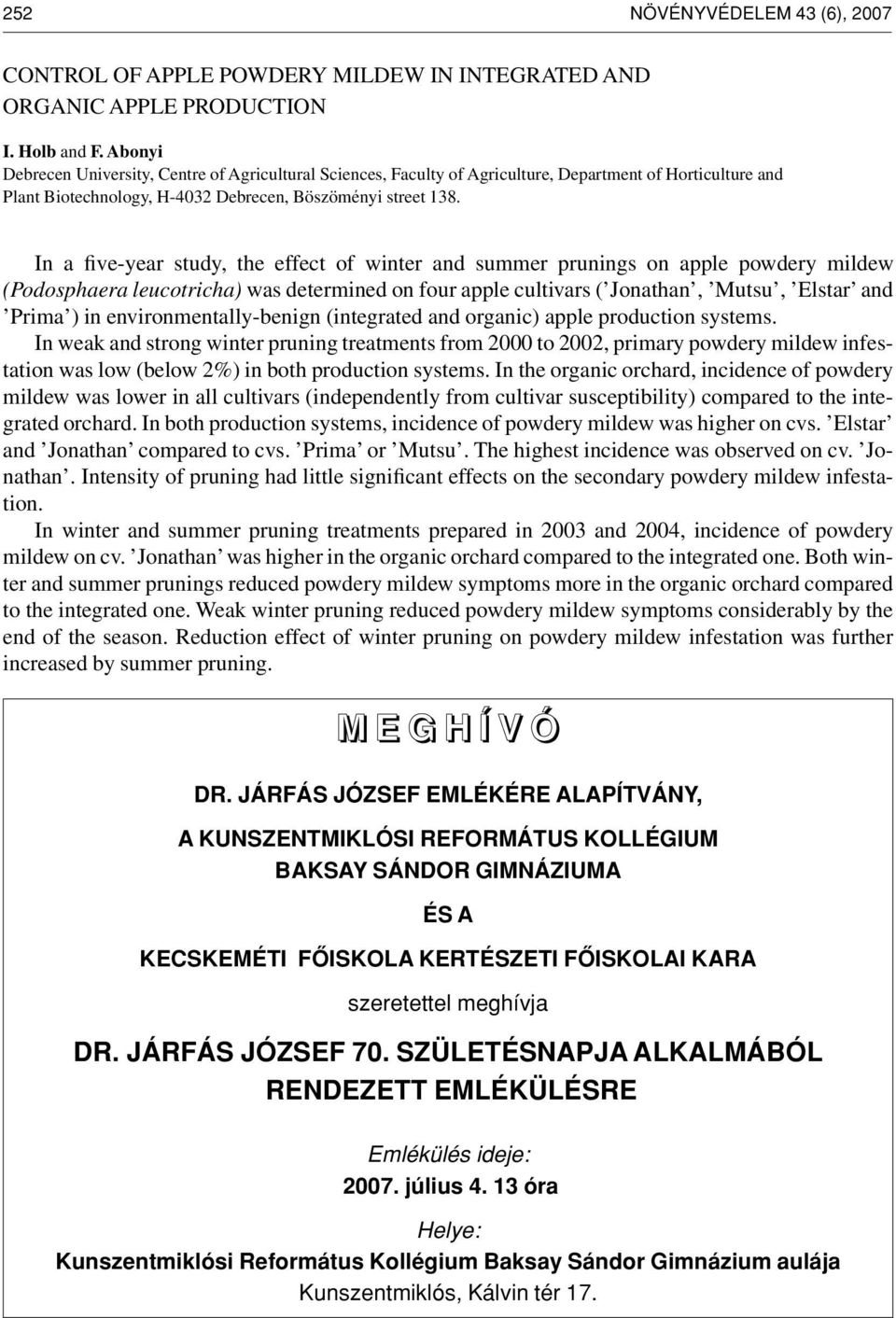 In five-ytudy, the effect of winter nd summer prunings on pple powdery mildew (Podospher leucotrich) ws determined on four pple cultivrs ( Jonthn, Mutsu, Elstr nd Prim ) in environmentlly-enign