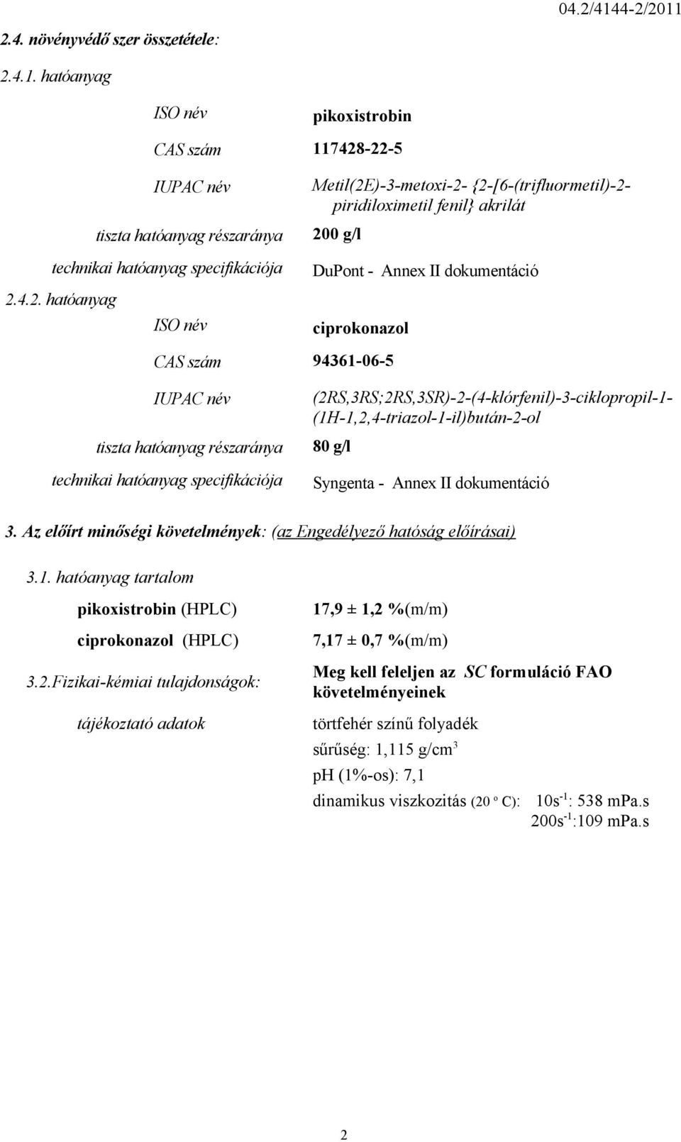 részaránya technikai hatóanyag specifikációja (2RS,3RS;2RS,3SR)-2-(4-klórfenil)-3-ciklopropil-1- (1H-1,2,4-triazol-1-il)bután-2-ol 80 g/l Syngenta - Annex II dokumentáció 3.