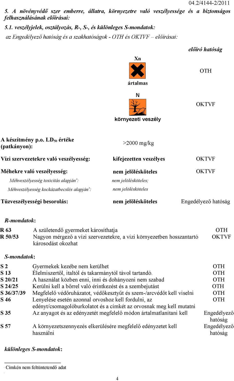 5. A növényvédő szer emberre, állatra, környezetre való veszélyessége és a biztonságos felhasználásának előírásai: 5.1.