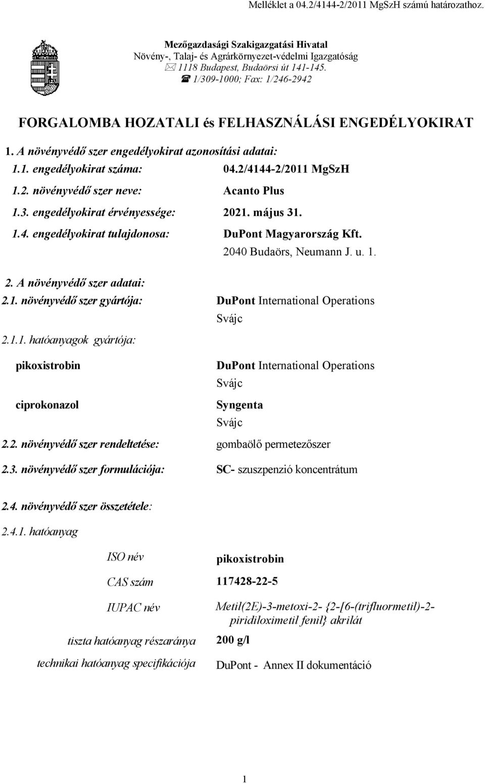 3. engedélyokirat érvényessége: 2021. május 31. 1.4. engedélyokirat tulajdonosa: DuPont Magyarország Kft. 2040 Budaörs, Neumann J. u. 1. 2. A növényvédő szer adatai: 2.1. növényvédő szer gyártója: DuPont International Operations Svájc 2.