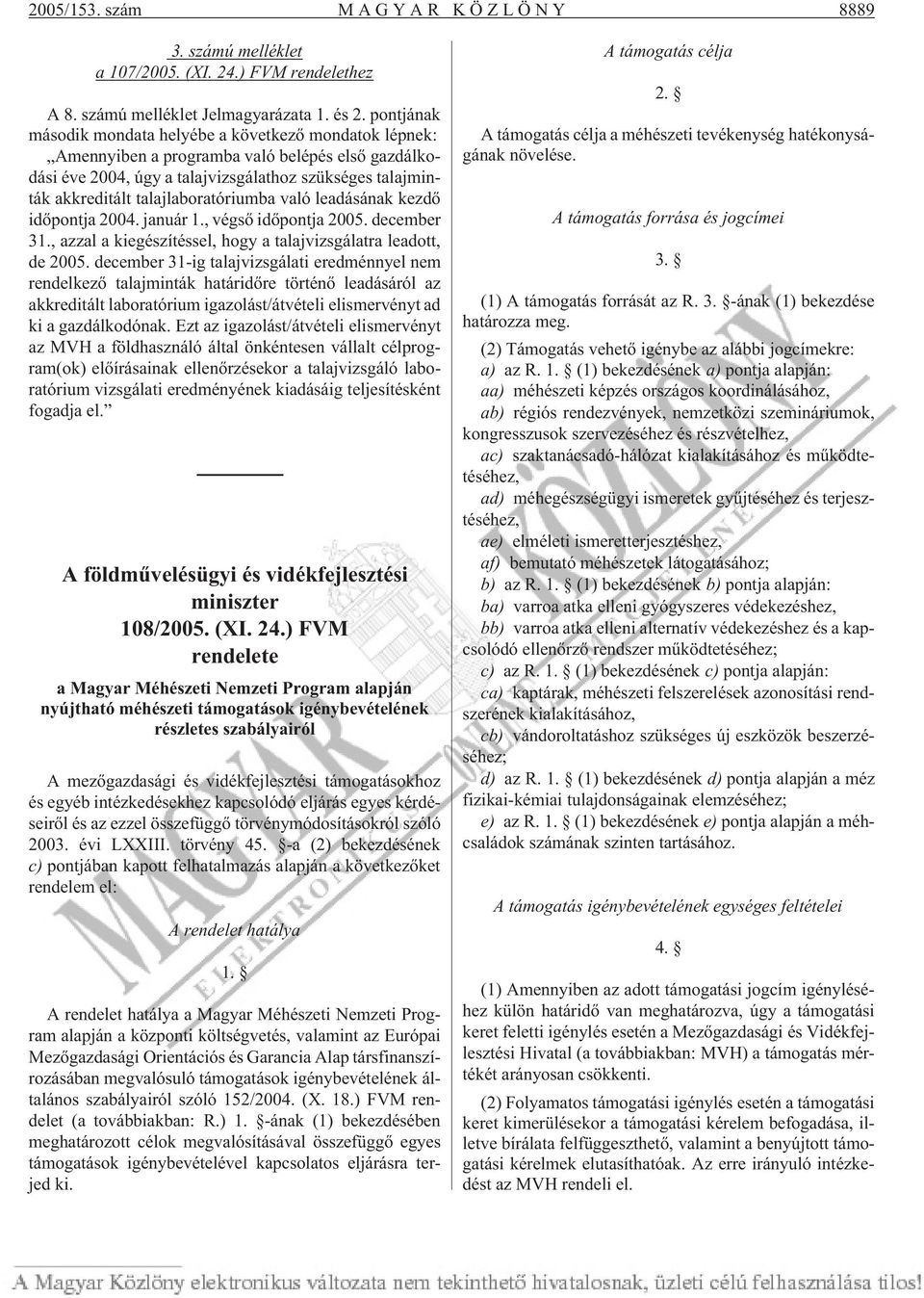 talajlaboratóriumba való leadásának kezdõ idõpontja 2004. január 1., végsõ idõpontja 2005. december 31., azzal a kiegészítéssel, hogy a talajvizsgálatra leadott, de 2005.