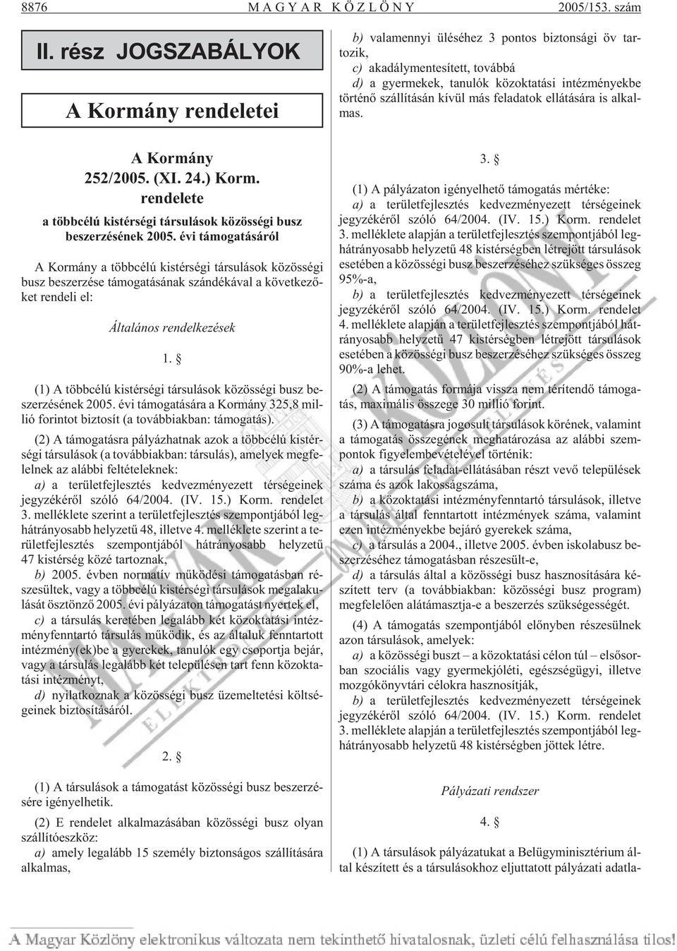 nyek be tör té nõ szál lí tá sán kí vül más fel ada tok el lá tá sá ra is al kal - mas. A Kormány 252/2005. (XI. 24.) Korm.