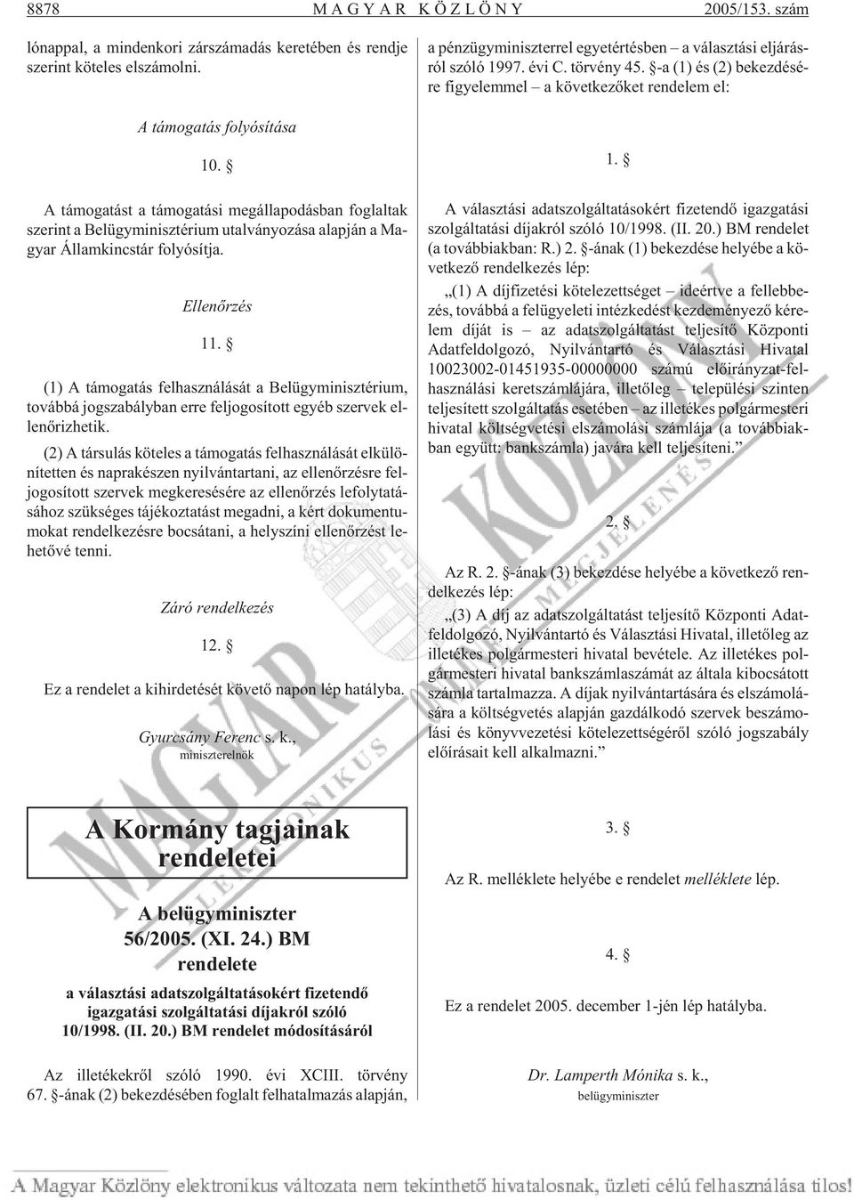 -a (1) és (2) be kez dé sé - re fi gye lem mel a kö vet ke zõ ket ren de lem el: A támogatás folyósítása 10.